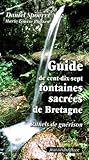 Guide De Centdixsept Fontaines Sacres De Bretagne Rituels De Gurison Avec Une Carte