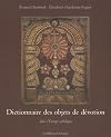Dictionnaire des objets de dévotion : Dans l'Europe catholique