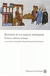 Byzance et le monde extérieur : contacts, relations, échanges : actes de trois séances du XXe Congrès international des études byzantines, Paris, 19-25 août 2001