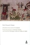 Byzance Face Aux Ottomans : Exercice Du Pouvoir Et Contr%C3%B4le Du Territoire Sous Les Derniers Pal%C3%A9ologues (milieu Xive Milieu Xve Si%C3%A8cle)
