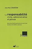 La Responsabilit Civile Administrative Et Pnale Dans Les Tablissements Et Services Sociaux Et Mdicosociaux