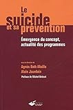 Le Suicide Et Sa Pr%C3%A9vention: Emergence Du Concept, Actualit%C3%A9 Des Programmes