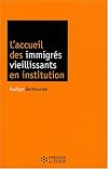 L'accueil des immigrés vieillissants en institution