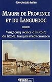 Marins De Provence Et Du Languedoc Vingtcinq Sicles Dhistoire Du Littoral Franais Mditerranen