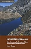 La Frontire Pyrnenne Guide Des Sources Darchives Des Relations Et Espaces Transfrontaliers Pyrnens Franceandorre