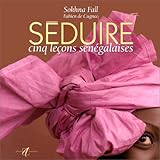 Seduire. Cinq Le%C3%A7ons S%C3%A9n%C3%A9galaises
