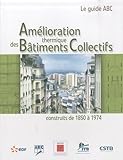 Am%C3%A9lioration Thermique Des B%C3%A2timents Collectifs Construits De 1850 %C3%A0 1974 : Le Guide Abc