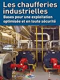 Les Chaufferies Industrielles Bases Pour Une Exploitation Optimise Et En Toute Scurit