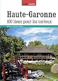 Hautegaronne 100 Lieux Pour Les Curieux