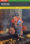 Mayas. La passion des ancêtres, le désir de durer