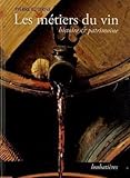 Les M%C3%A9tiers Du Vin: Histoire Et Patrimoine