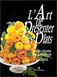 Lart De Prsenter Les Plats Garnir Et Dcorer Pour Le Plaisir Des Yeux