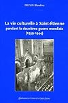 La vie culturelle à Saint-Étienne pendant la deuxième guerre mondiale, 1939-1944