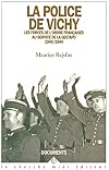 La police de Vichy: Les forces de l'ordre Françaises au service de la gestapo 1940-1944