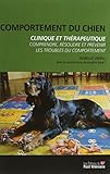 Comportement Du Chien, Clinique Et Th%C3%A9rapeutique : Comprendre, R%C3%A9soudre Et Pr%C3%A9venir Les Troubles Du Comportement