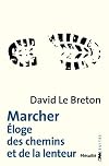 Marcher: Eloge des chemins et de la lenteur