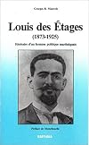Louis des Étages: 1873-1925: son itinéraire et son action politique