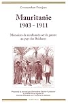 Mauritanie, 1903-1911: Mémoires de randonnées et de guerre au pays des Beidanes (Relire)