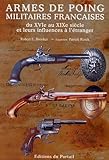 Armes De Poing Militaires Fran%C3%A7aises : Du Xvie Au Xixe Si%C3%A8cle Et Leurs Influences %C3%A0 L'%C3%A9tranger
