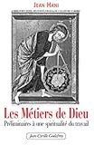 Les M%C3%A9tiers De Dieu : Pr%C3%A9liminaires %C3%A0 Une Spiritualit%C3%A9 Du Travail