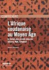 L'Afrique soudanaise au Moyen Age : Le temps des grands empires (Ghana, Mali, Songhaï)