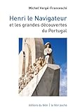 Henri Le Navigateur Et Les Grandes Dcouvertes Du Portugal