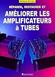 Reparer Restaurer Et Ameliorer Les Amplificateurs A Tubes
