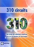 310 Circuits   Un Tr%C3%A9sor De Solutions Cr%C3%A9atives Pour Tous Les Domaines De L'%C3%A9lectronique