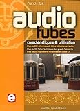 Audio Tubes: Caract%C3%A9ristiques Et Utilisation. Plus De 600 R%C3%A9f%C3%A9rences De Tubes Utilisables En Audio. Plus De 130 Fiches Techniques Des Grands ... De 350 %C3%A9quivalents Militaires Avec Codes Cv.