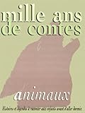 Mille Ans De Contes D'animaux : Histoires Et Legendes A%CC%80 Raconter Aux Enfants Avant D'aller Dormir