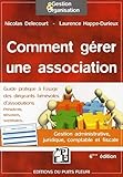 Comment G%C3%A9rer Une Association   Gestion Administrative, Juridique, Comptable Et Fiscale. Guide Pratique %C3%A0 L'usage Des Dirigeants B%C3%A9n%C3%A9voles D'associations : Pr%C3%A9sidents, Tr%C3%A9soriers, Secr%C3%A9taires...