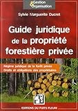 Guide Juridique De La Propri%C3%A9t%C3%A9 Foresti%C3%A8re Priv%C3%A9e: R%C3%A9gime Juridique De La For%C3%AAt Priv%C3%A9e. Droits Et Obligations Des Propri%C3%A9taires.