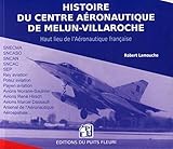 Histoire Du Centre A%C3%A9ronautique De Melun Villaroche   2%C3%A8me %C3%A9dition: Essais Et Prototypes De L'aviation Fran%C3%A7aise (ex Code Ean 13 9782867391477)