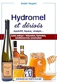 Hydromel Et D%C3%A9riv%C3%A9s: Ap%C3%A9ritif, Liqueur, Vinaigre... Guide Pratique : %C3%A9laboration, Fabrication, Conditionnement, Conservation