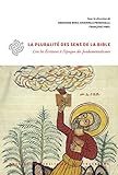 La Pluralit%C3%A9 Des Sens De La Bible : Lire Les Ecritures %C3%A0 L'%C3%A9poque Des Fondamentalismes