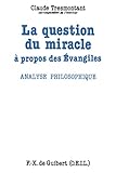 La Question Du Miracle : A Propos Des Evangiles, Analyse Philosophique