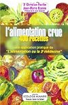 L'alimentation crue : 400 recettes - Une application pratique de "L'alimentation ou la 3e m&eacute;decine"