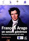 Fran%C3%A7ois Arago, Un Savant G%C3%A9n%C3%A9reux : Physique Et Astronomie Au Xixe Si%C3%A8cle