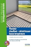 Plancher Chauffantrafrachissant Basse Temprature Conception Mise En Oeuvre Et Entretien En Application Du Dtu 6514 De La Norme Nf En 1264 Et Du Ecahiers Du Cstb N 3164