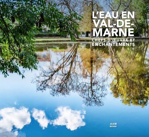 L'eau en Val-de-Marne - Chefs d'oeuvre et enchantements