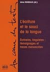 L'écriture et le souci de la langue : Ecrivains, linguistes : témoignages et traces manuscrites