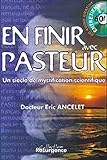 Pour En Finir Avec Pasteur : Un Si%C3%A8cle De Mystification Scientifique