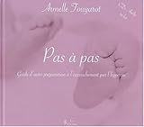 Pas A Pas : Guide D'auto Preparation A L'accouchement Par L'hypnose