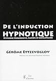 De L'induction Hypnotique : Hypnose Progressive, Rapide Et Instantan%C3%A9e