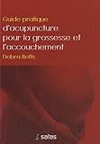 Guide Pratique D'acupuncture Pour La Grossesse Et L'accouchement