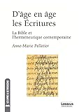 D'%C3%A2ge En %C3%A2ge, Les Ecritures : La Bible Et L'herm%C3%A9neutique Contemporaine