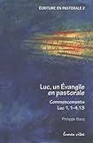 Luc, Un Evangile En Pastorale : Commencements Luc 1, 1 4, 13