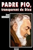 Padre Pio, Transparent De Dieu. : Portrait Spirituel De Padre Pio Au Travers De Ses Lettres