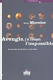 Aveugle, J'ai Conquis L'impossible : Je Suis Venu, Je N'ai Pas Vu Et J'ai Vaincu