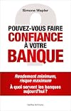 Pouvez-vous faire confiance &agrave; votre banque? : Rendement minimum, risque maximum. &Agrave; quoi servent les banques aujourd'hui?
